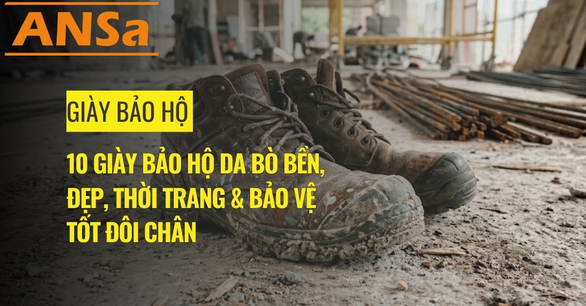 giày bảo hộ da bò bền, đẹp, thời trang & bảo vệ tốt đôi chân